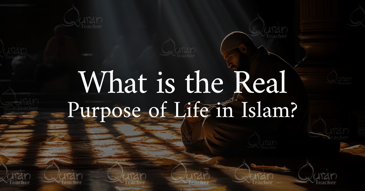 What is the Real Purpose of Life in Islam?